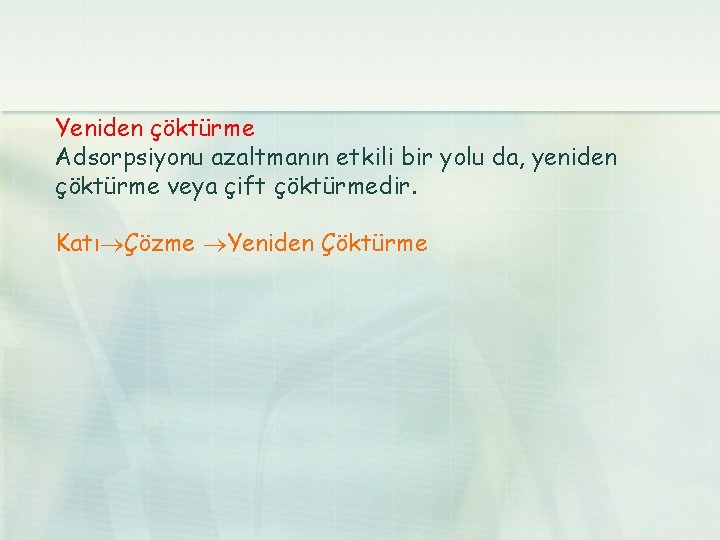  Yeniden çöktürme Adsorpsiyonu azaltmanın etkili bir yolu da, yeniden çöktürme veya çift çöktürmedir.