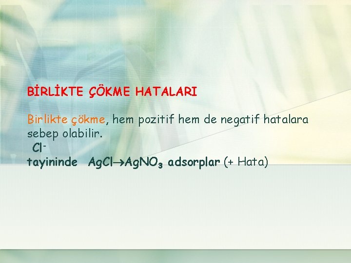 BİRLİKTE ÇÖKME HATALARI Birlikte çökme, hem pozitif hem de negatif hatalara sebep olabilir. Cltayininde