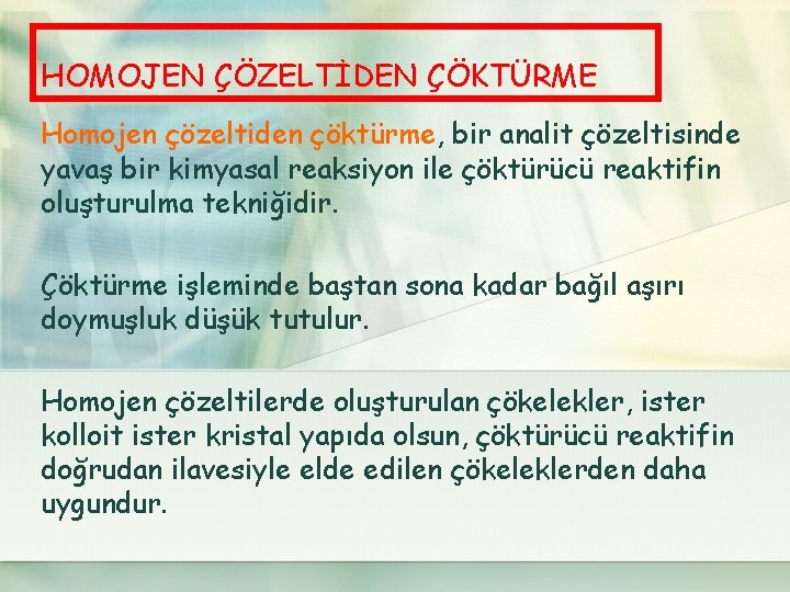 HOMOJEN ÇÖZELTİDEN ÇÖKTÜRME Homojen çözeltiden çöktürme, bir analit çözeltisinde yavaş bir kimyasal reaksiyon ile