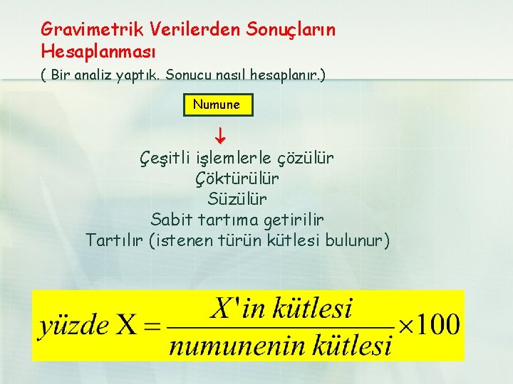 Gravimetrik Verilerden Sonuçların Hesaplanması ( Bir analiz yaptık. Sonucu nasıl hesaplanır. ) Numune Çeşitli