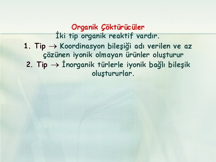 Organik Çöktürücüler İki tip organik reaktif vardır. 1. Tip Koordinasyon bileşiği adı verilen ve