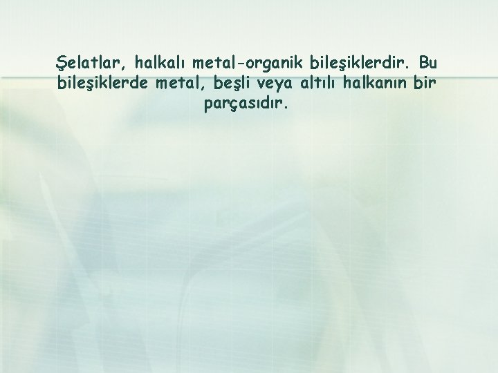 Şelatlar, halkalı metal-organik bileşiklerdir. Bu bileşiklerde metal, beşli veya altılı halkanın bir parçasıdır. 