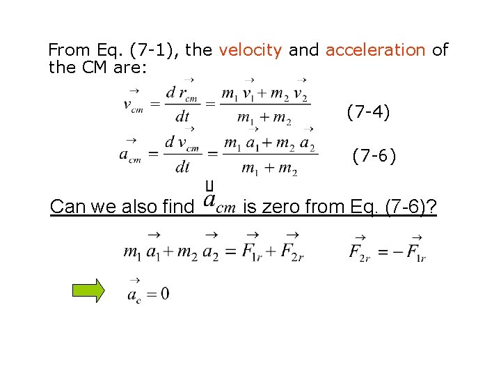 From Eq. (7 -1), the velocity and acceleration of the CM are: (7 -4)