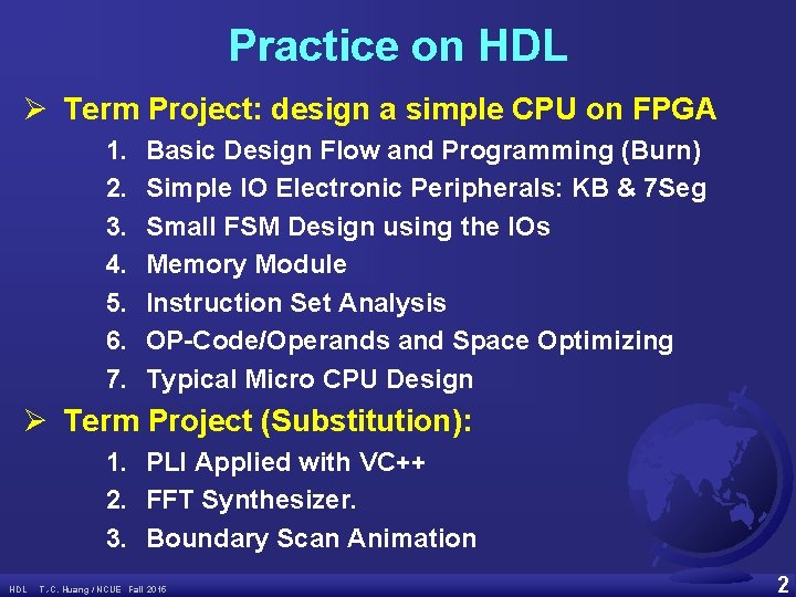 Practice on HDL Ø Term Project: design a simple CPU on FPGA 1. 2.