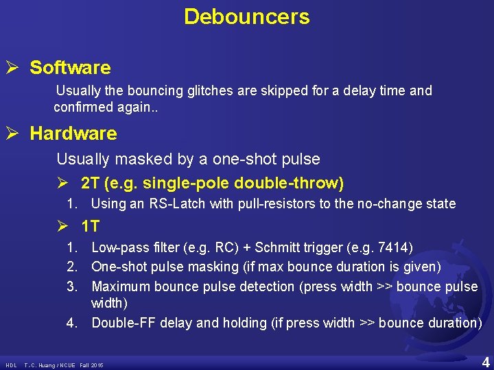 Debouncers Ø Software Usually the bouncing glitches are skipped for a delay time and