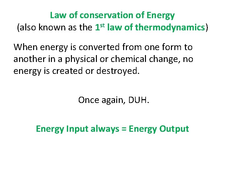 Law of conservation of Energy (also known as the 1 st law of thermodynamics)