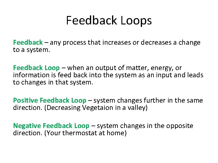 Feedback Loops Feedback – any process that increases or decreases a change to a
