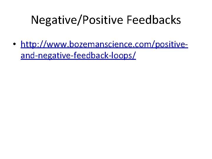 Negative/Positive Feedbacks • http: //www. bozemanscience. com/positiveand-negative-feedback-loops/ 