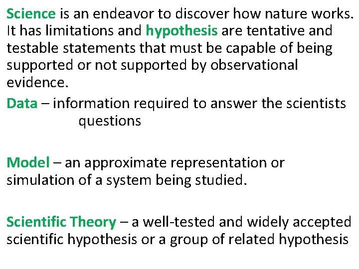 Science is an endeavor to discover how nature works. It has limitations and hypothesis