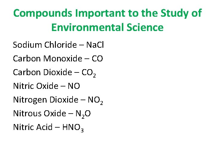 Compounds Important to the Study of Environmental Science Sodium Chloride – Na. Cl Carbon