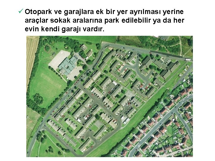 ü Otopark ve garajlara ek bir yer ayrılması yerine araçlar sokak aralarına park edilebilir
