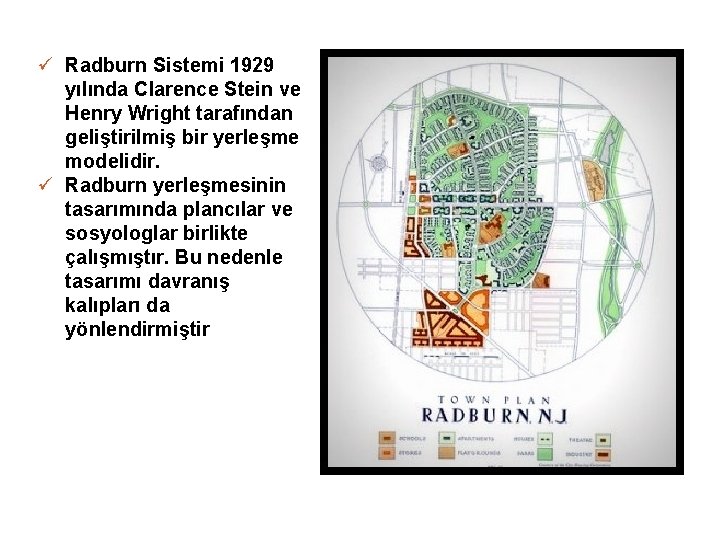 ü Radburn Sistemi 1929 yılında Clarence Stein ve Henry Wright tarafından geliştirilmiş bir yerleşme