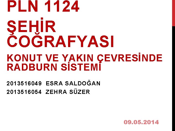PLN 1124 ŞEHİR COĞRAFYASI KONUT VE YAKIN ÇEVRESİNDE RADBURN SİSTEMİ 2013516049 ESRA SALDOĞAN 2013516054