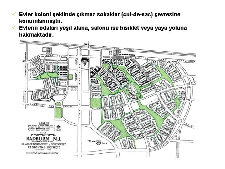 ü Evler koloni şeklinde çıkmaz sokaklar (cul de sac) çevresine konumlanmıştır. ü Evlerin odaları