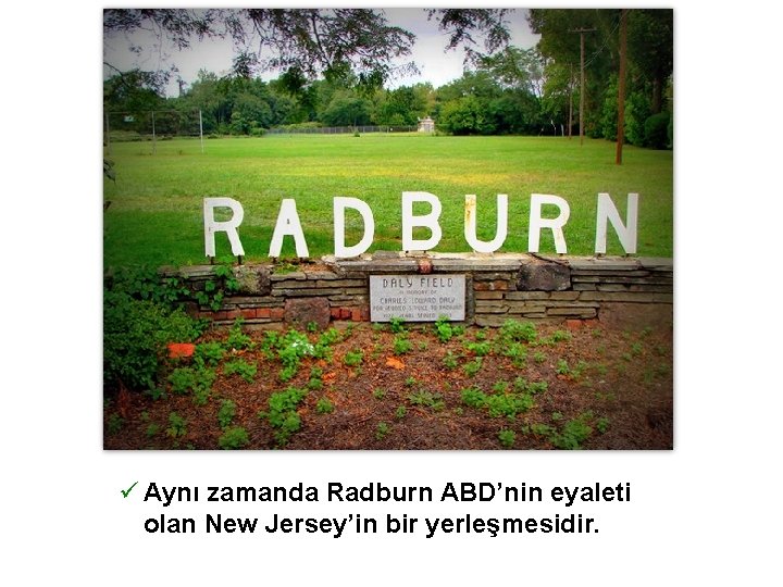 ü Aynı zamanda Radburn ABD’nin eyaleti olan New Jersey’in bir yerleşmesidir. 