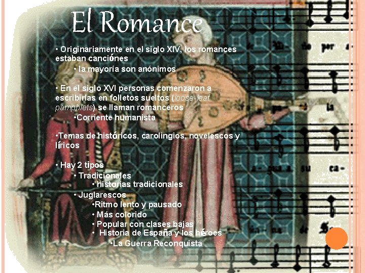 El Romance • Originariamente en el siglo XIV, los romances estaban canciónes • la