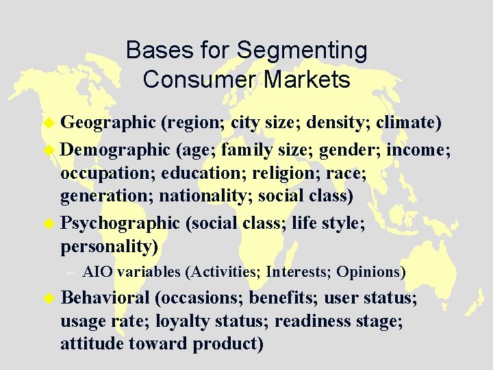 Bases for Segmenting Consumer Markets u Geographic (region; city size; density; climate) u Demographic