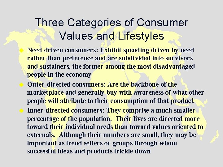 Three Categories of Consumer Values and Lifestyles u u u Need-driven consumers: Exhibit spending