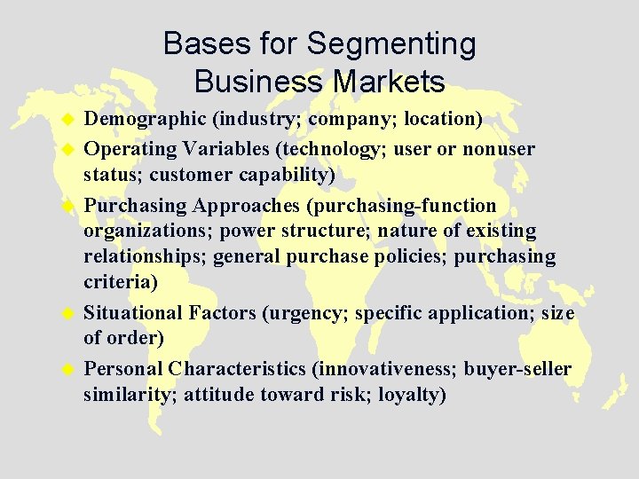 Bases for Segmenting Business Markets u u u Demographic (industry; company; location) Operating Variables