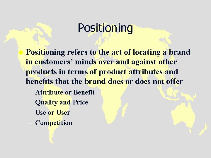 Positioning u Positioning refers to the act of locating a brand in customers’ minds