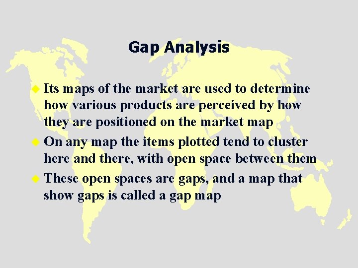 Gap Analysis u Its maps of the market are used to determine how various