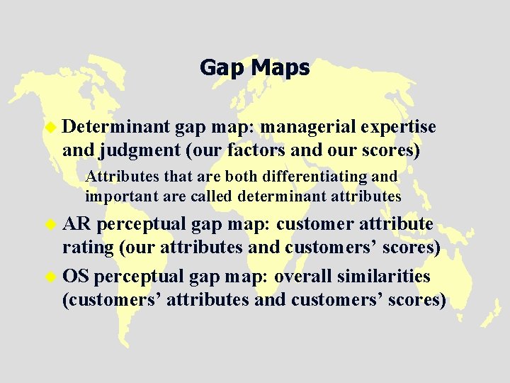 Gap Maps u Determinant gap map: managerial expertise and judgment (our factors and our