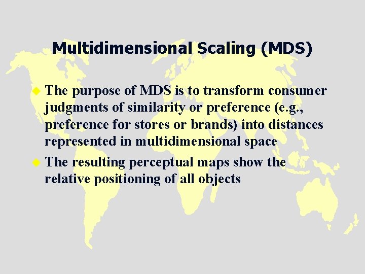 Multidimensional Scaling (MDS) u The purpose of MDS is to transform consumer judgments of