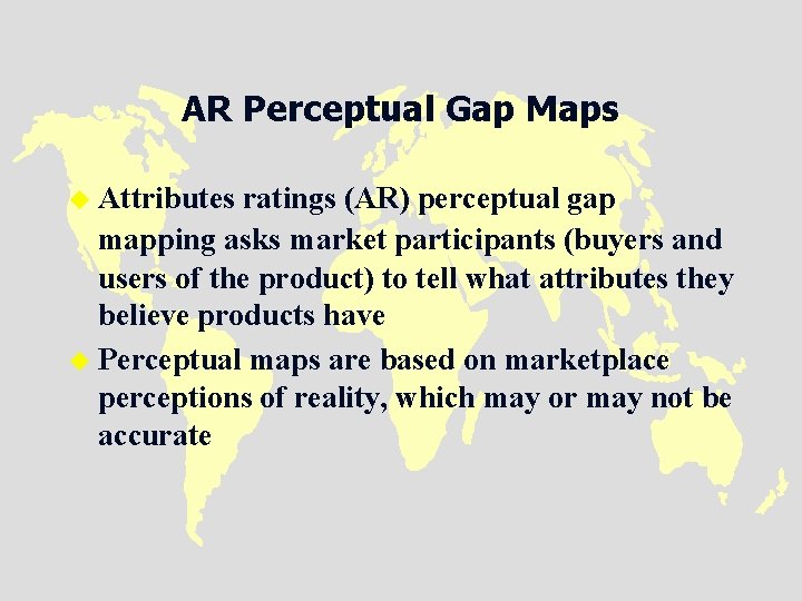 AR Perceptual Gap Maps u Attributes ratings (AR) perceptual gap mapping asks market participants