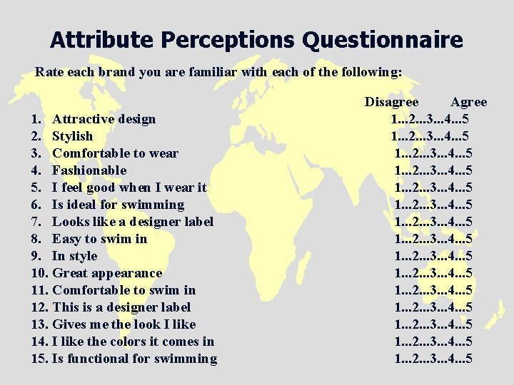 Attribute Perceptions Questionnaire Rate each brand you are familiar with each of the following:
