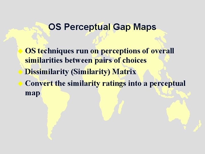 OS Perceptual Gap Maps u OS techniques run on perceptions of overall similarities between