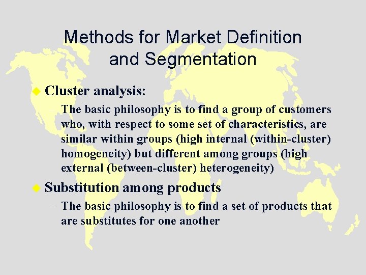 Methods for Market Definition and Segmentation u Cluster analysis: – The basic philosophy is