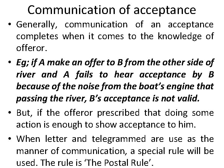 Communication of acceptance • Generally, communication of an acceptance completes when it comes to