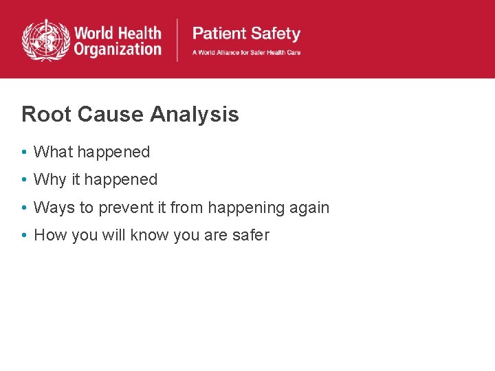 Root Cause Analysis • What happened • Why it happened • Ways to prevent