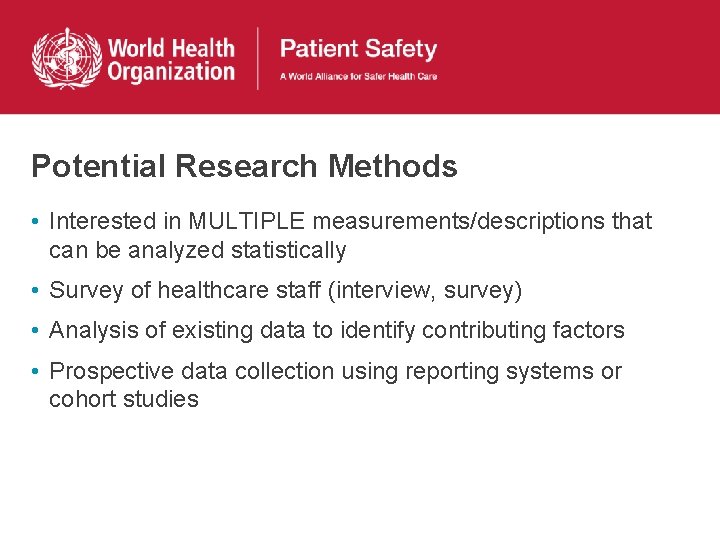 Potential Research Methods • Interested in MULTIPLE measurements/descriptions that can be analyzed statistically •