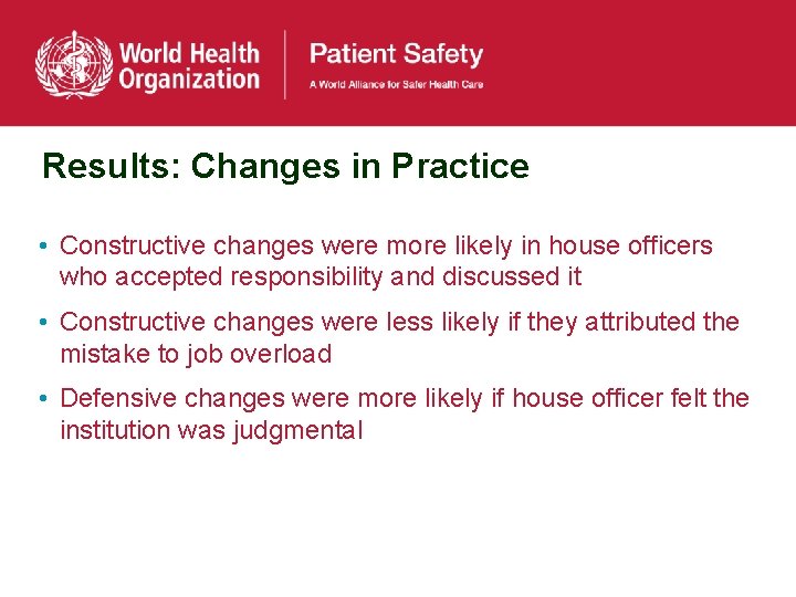 Results: Changes in Practice • Constructive changes were more likely in house officers who