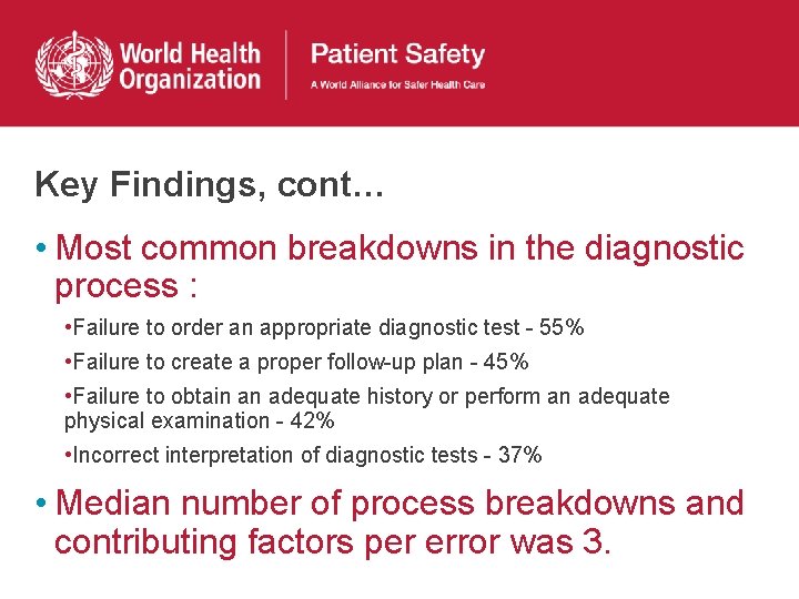 Key Findings, cont… • Most common breakdowns in the diagnostic process : • Failure