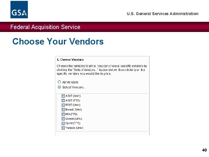 U. S. General Services Administration Federal Acquisition Service Choose Your Vendors 40 