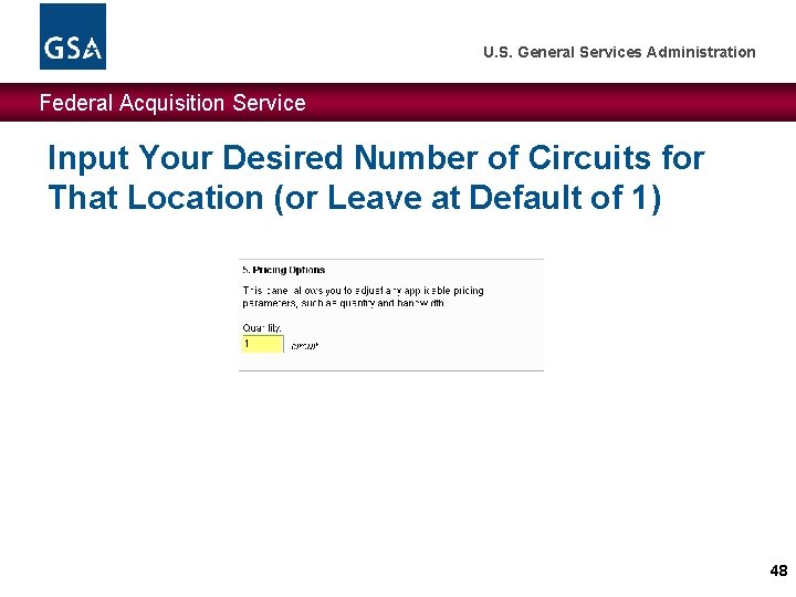 U. S. General Services Administration Federal Acquisition Service Input Your Desired Number of Circuits U. S. General Services Administration Federal Acquisition Service Input Your Desired Number of Circuits