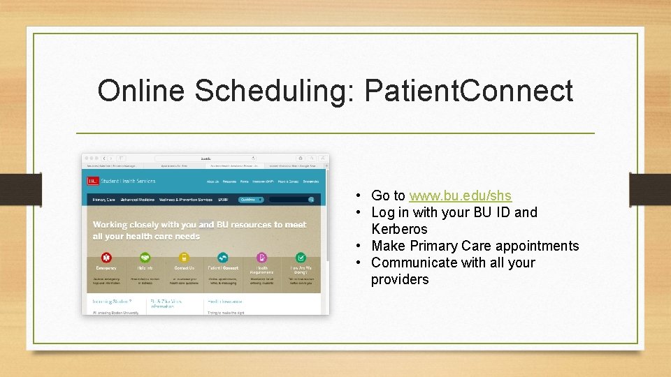 Online Scheduling: Patient. Connect • Go to www. bu. edu/shs • Log in with