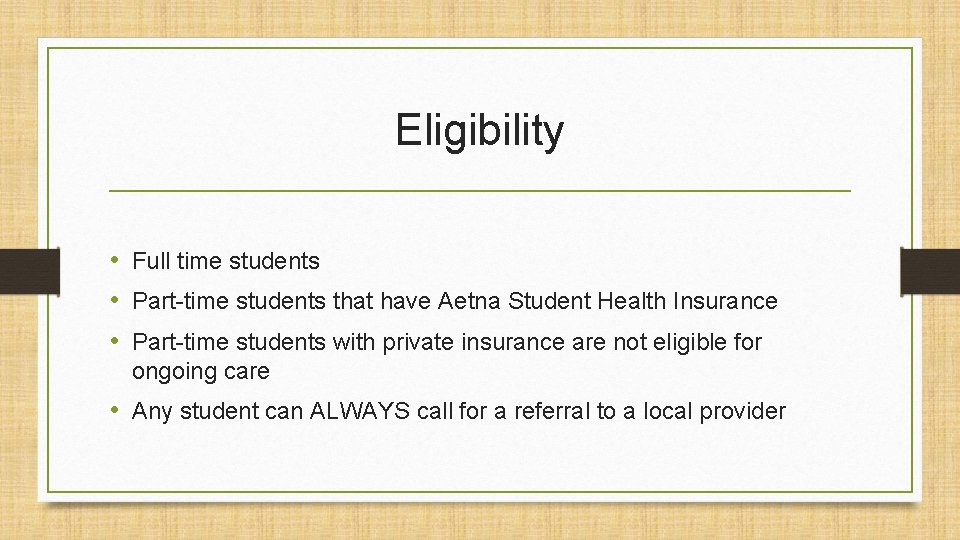 Eligibility • Full time students • Part-time students that have Aetna Student Health Insurance