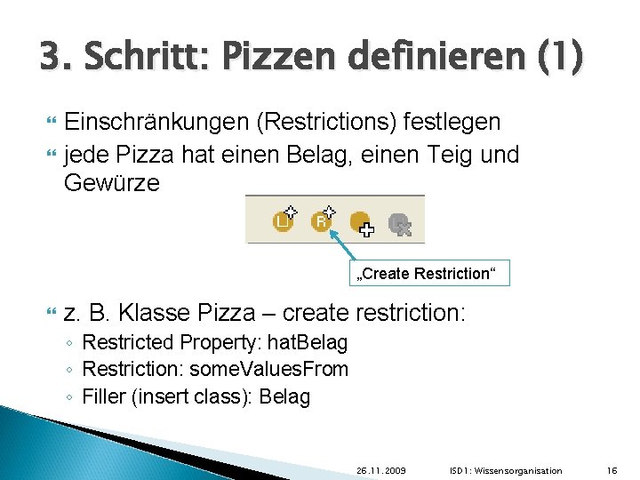 3. Schritt: Pizzen definieren (1) Einschränkungen (Restrictions) festlegen jede Pizza hat einen Belag, einen