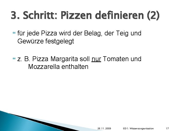 3. Schritt: Pizzen definieren (2) für jede Pizza wird der Belag, der Teig und 3. Schritt: Pizzen definieren (2) für jede Pizza wird der Belag, der Teig und