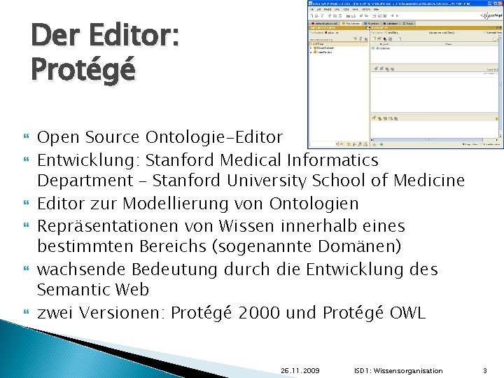 Der Editor: Protégé Open Source Ontologie-Editor Entwicklung: Stanford Medical Informatics Department – Stanford University