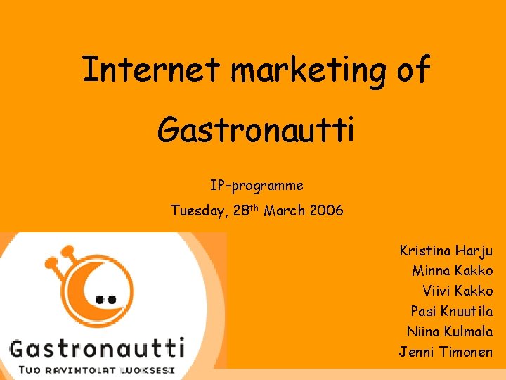 Internet marketing of Gastronautti IP-programme Tuesday, 28 th March 2006 Kristina Harju Minna Kakko