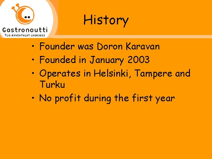 History • Founder was Doron Karavan • Founded in January 2003 • Operates in