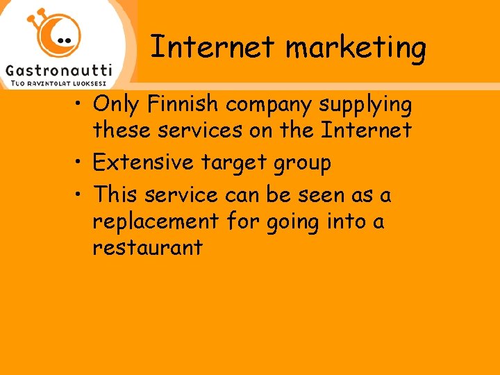 Internet marketing • Only Finnish company supplying these services on the Internet • Extensive