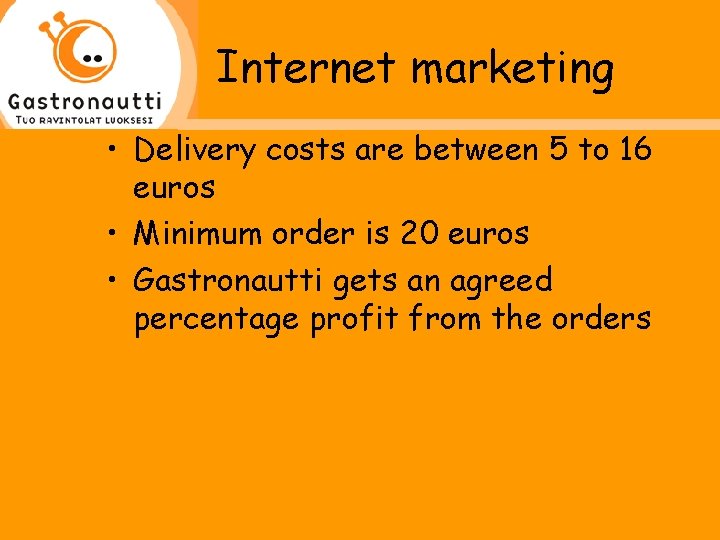 Internet marketing • Delivery costs are between 5 to 16 euros • Minimum order