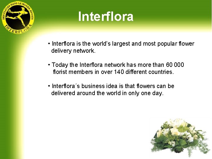 Interflora • Interflora is the world’s largest and most popular flower delivery network. •
