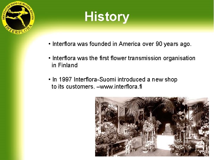 History • Interflora was founded in America over 90 years ago. • Interflora was