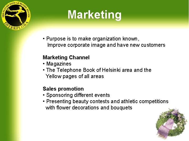 Marketing • Purpose is to make organization known, Improve corporate image and have new